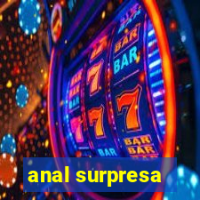 anal surpresa